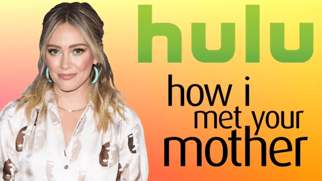 ‘How I Met Your Mother’ Sequel Series Ordered for Hulu Starring Hilary Duff
