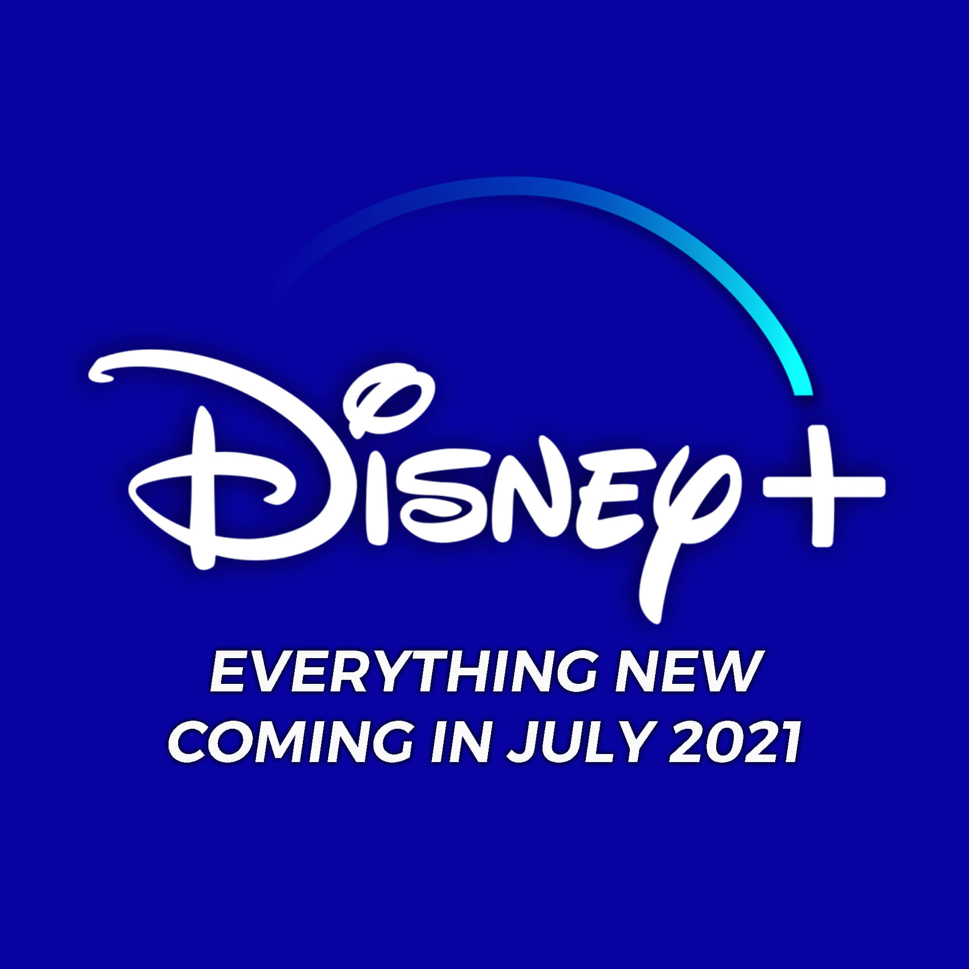 Everything New Coming To Disney+ July 2021