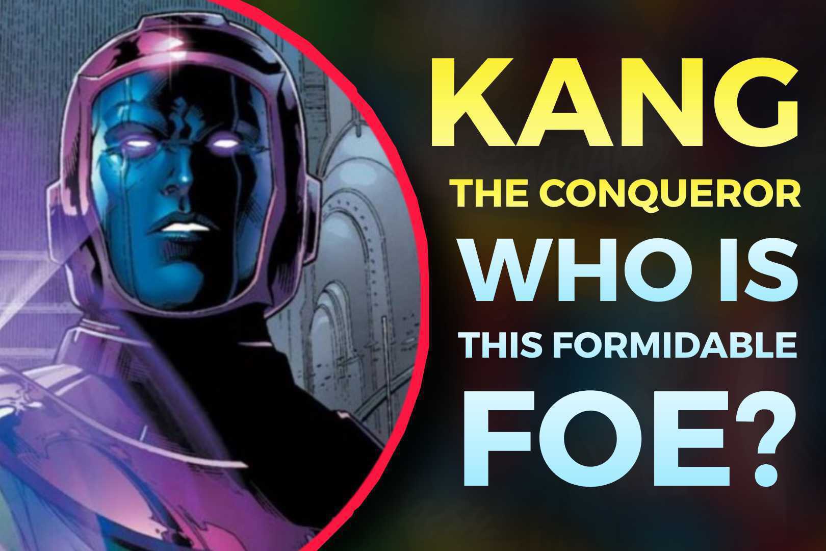 Kang The Conqueror: Who Is This Formidable Foe?